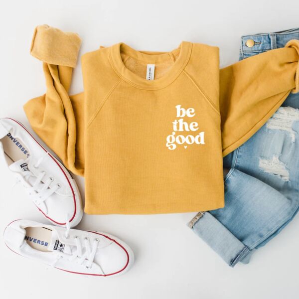 Be the Good Sweatshirt Comfy Sweatshirt Thumbnail